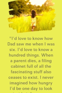 I’d love to know how Dad saw me